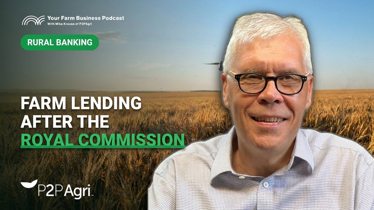 Your Farm Business Podcast cover for Farm Lending After the Royal Commission, with host Mike Krause of P2PAgri
