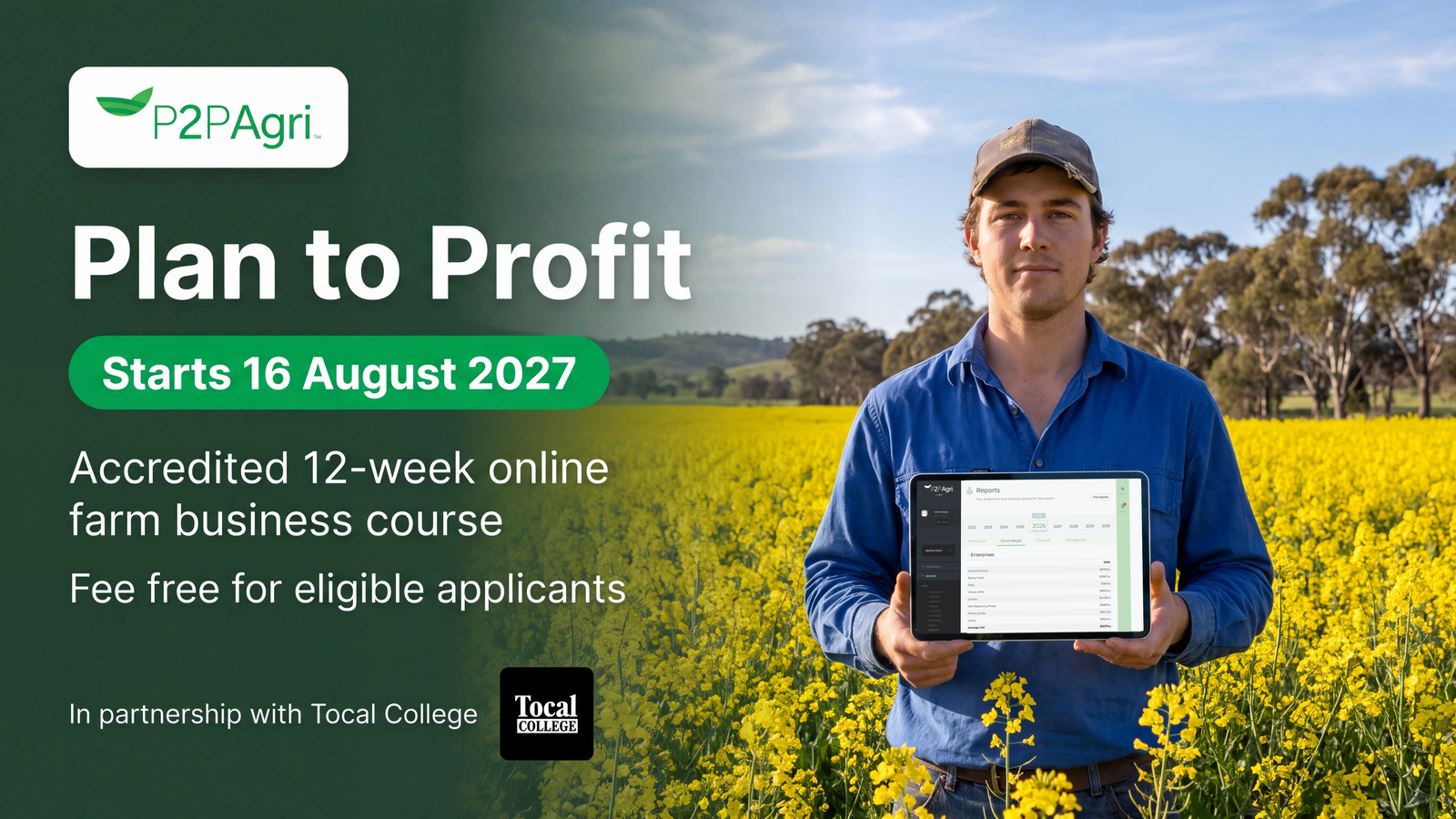 A young farmer in a flowering canola paddock holding a tablet showing a P2PAgri gross margin report. Plan to Profit with Tocal College starts 16 August 2027