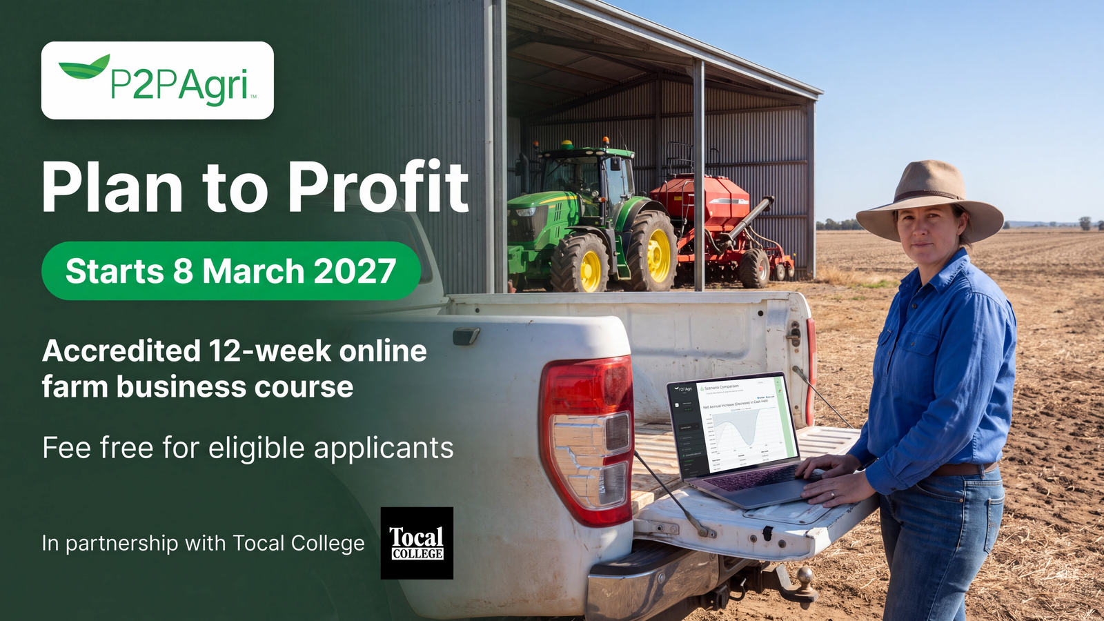 A farmer at a ute tailgate with a laptop showing a P2PAgri scenario comparison, a tractor and air seeder in the shed behind and a paddock ready for sowing. Plan to Profit with Tocal College starts 8 March 2027